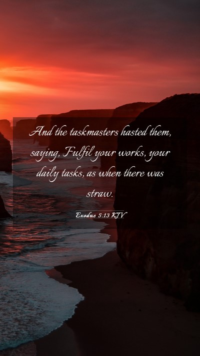 Picture 03 - Exodus 5:13 KJV Mobile Phone Wallpaper - And the taskmasters hasted them, saying, Fulfil - Mobile Bible Verse Wallpaper