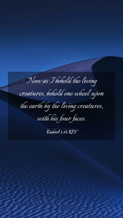 Picture 03 - Ezekiel 1:15 KJV Mobile Phone Wallpaper - Now as I beheld the living creatures, behold one - Mobile Bible Verse Wallpaper