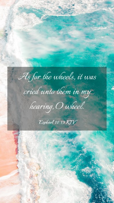 Picture 03 - Ezekiel 10:13 KJV Mobile Phone Wallpaper - As for the wheels, it was cried unto them in my - Mobile Bible Verse Wallpaper