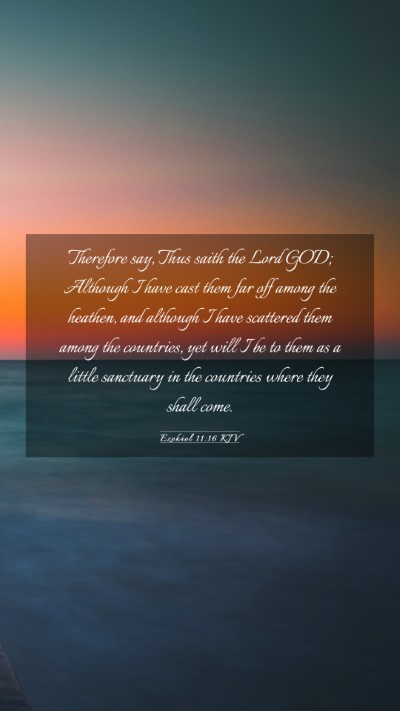 Picture 03 - Ezekiel 11:16 KJV Mobile Phone Wallpaper - Therefore say, Thus saith the Lord GOD; Although - Mobile Bible Verse Wallpaper