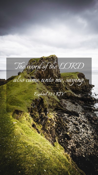 Picture 03 - Ezekiel 12:1 KJV Mobile Phone Wallpaper - The word of the LORD also came unto me, - Mobile Bible Verse Wallpaper