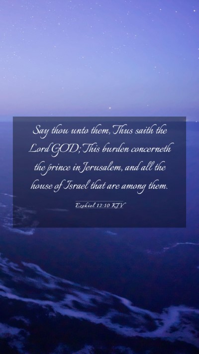 Picture 03 - Ezekiel 12:10 KJV Mobile Phone Wallpaper - Say thou unto them, Thus saith the Lord GOD; This - Mobile Bible Verse Wallpaper