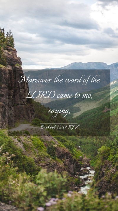 Picture 03 - Ezekiel 12:17 KJV Mobile Phone Wallpaper - Moreover the word of the LORD came to me, - Mobile Bible Verse Wallpaper
