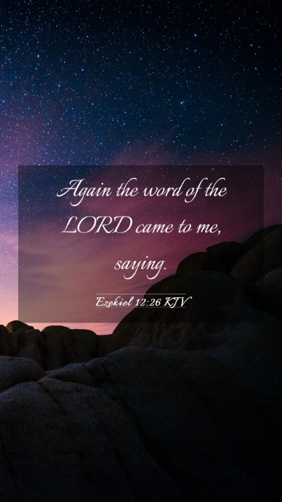 Picture 03 - Ezekiel 12:26 KJV Mobile Phone Wallpaper - Again the word of the LORD came to me, - Mobile Bible Verse Wallpaper