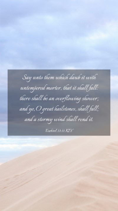 Picture 03 - Ezekiel 13:11 KJV Mobile Phone Wallpaper - Say unto them which daub it with untempered - Mobile Bible Verse Wallpaper