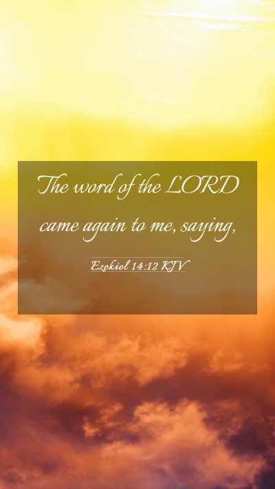 Picture 03 - Ezekiel 14:12 KJV Mobile Phone Wallpaper - The word of the LORD came again to me, - Mobile Bible Verse Wallpaper