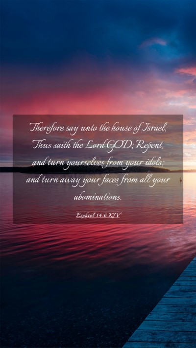 Picture 03 - Ezekiel 14:6 KJV Mobile Phone Wallpaper - Therefore say unto the house of Israel, Thus - Mobile Bible Verse Wallpaper