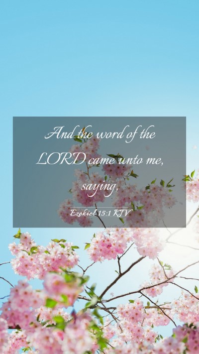 Picture 03 - Ezekiel 15:1 KJV Mobile Phone Wallpaper - And the word of the LORD came unto me, - Mobile Bible Verse Wallpaper
