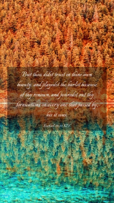 Picture 03 - Ezekiel 16:15 KJV Mobile Phone Wallpaper - But thou didst trust in thine own beauty, and - Mobile Bible Verse Wallpaper