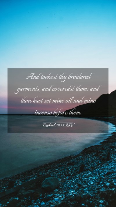 Picture 03 - Ezekiel 16:18 KJV Mobile Phone Wallpaper - And tookest thy broidered garments, and coveredst - Mobile Bible Verse Wallpaper