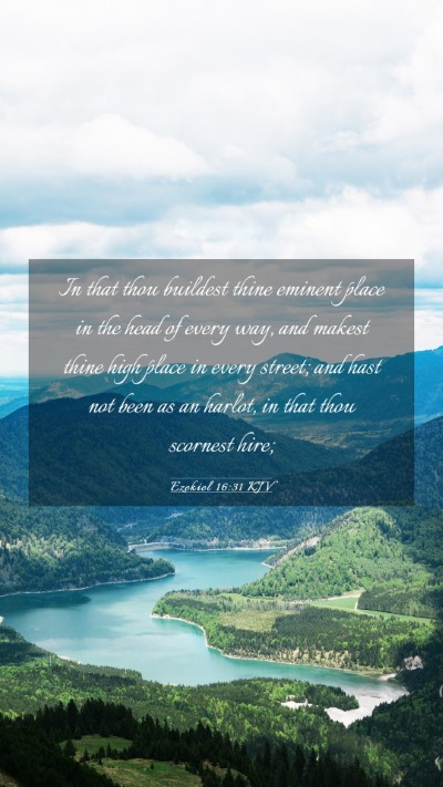 Picture 03 - Ezekiel 16:31 KJV Mobile Phone Wallpaper - In that thou buildest thine eminent place in the - Mobile Bible Verse Wallpaper