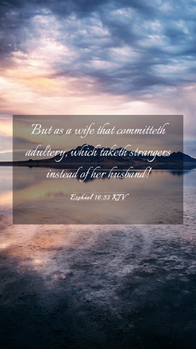 Picture 03 - Ezekiel 16:32 KJV Mobile Phone Wallpaper - But as a wife that committeth adultery, which - Mobile Bible Verse Wallpaper