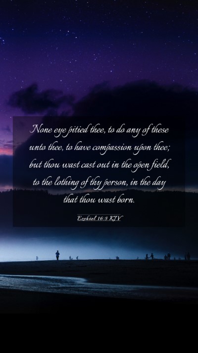 Picture 03 - Ezekiel 16:5 KJV Mobile Phone Wallpaper - None eye pitied thee, to do any of these unto - Mobile Bible Verse Wallpaper