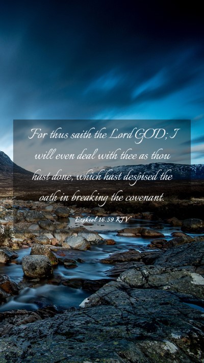 Picture 03 - Ezekiel 16:59 KJV Mobile Phone Wallpaper - For thus saith the Lord GOD; I will even deal - Mobile Bible Verse Wallpaper