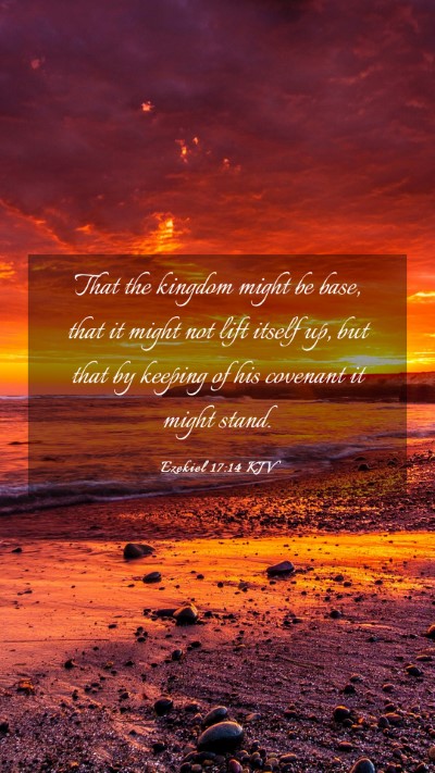 Picture 03 - Ezekiel 17:14 KJV Mobile Phone Wallpaper - That the kingdom might be base, that it might not - Mobile Bible Verse Wallpaper