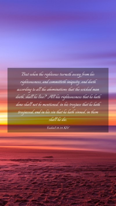 Picture 03 - Ezekiel 18:24 KJV Mobile Phone Wallpaper - But when the righteous turneth away from his - Mobile Bible Verse Wallpaper