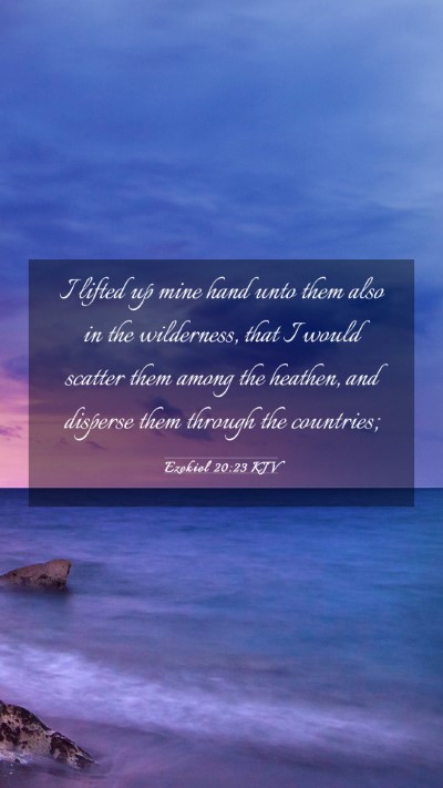 Picture 03 - Ezekiel 20:23 KJV Mobile Phone Wallpaper - I lifted up mine hand unto them also in the - Mobile Bible Verse Wallpaper