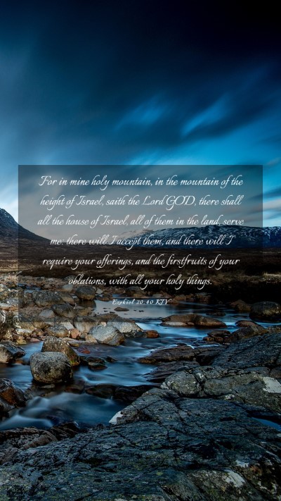 Picture 03 - Ezekiel 20:40 KJV Mobile Phone Wallpaper - For in mine holy mountain, in the mountain of the - Mobile Bible Verse Wallpaper