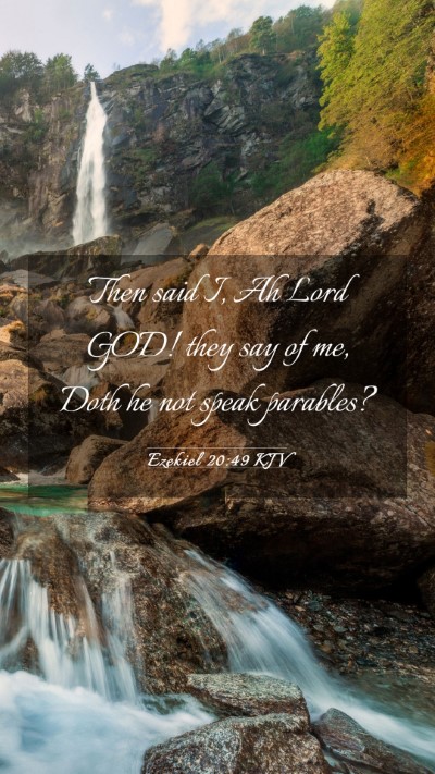 Picture 03 - Ezekiel 20:49 KJV Mobile Phone Wallpaper - Then said I, Ah Lord GOD! they say of me, Doth he - Mobile Bible Verse Wallpaper