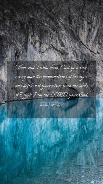 Picture 03 - Ezekiel 20:7 KJV Mobile Phone Wallpaper - Then said I unto them, Cast ye away every man the - Mobile Bible Verse Wallpaper