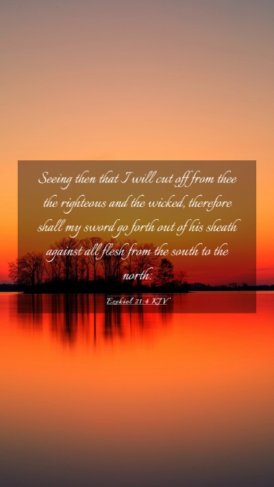 Picture 03 - Ezekiel 21:4 KJV Mobile Phone Wallpaper - Seeing then that I will cut off from thee the - Mobile Bible Verse Wallpaper