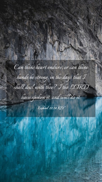 Picture 03 - Ezekiel 22:14 KJV Mobile Phone Wallpaper - Can thine heart endure, or can thine hands be - Mobile Bible Verse Wallpaper