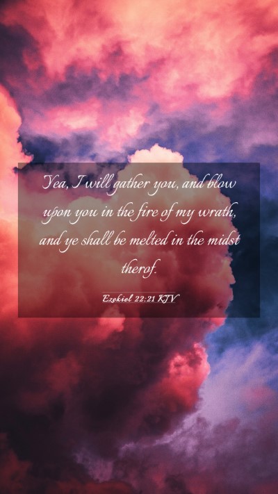 Picture 03 - Ezekiel 22:21 KJV Mobile Phone Wallpaper - Yea, I will gather you, and blow upon you in the - Mobile Bible Verse Wallpaper