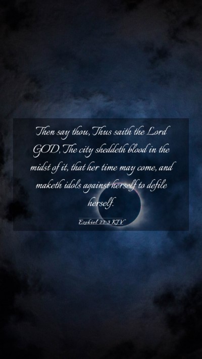 Picture 03 - Ezekiel 22:3 KJV Mobile Phone Wallpaper - Then say thou, Thus saith the Lord GOD, The city - Mobile Bible Verse Wallpaper