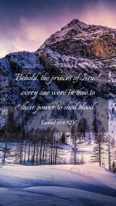 Picture 03 - Ezekiel 22:6 KJV Mobile Phone Wallpaper - Behold, the princes of Israel, every one were in - Mobile Bible Verse Wallpaper