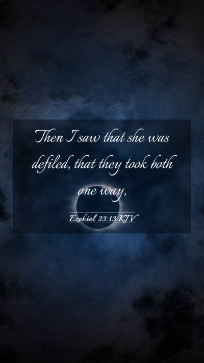 Picture 03 - Ezekiel 23:13 KJV Mobile Phone Wallpaper - Then I saw that she was defiled, that they took - Mobile Bible Verse Wallpaper