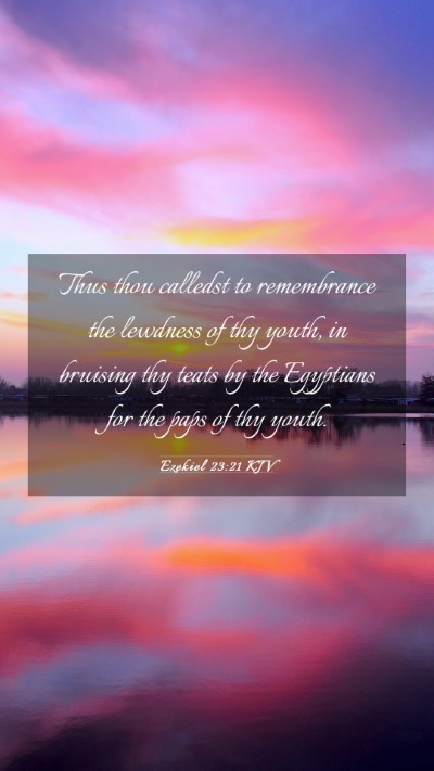 Picture 03 - Ezekiel 23:21 KJV Mobile Phone Wallpaper - Thus thou calledst to remembrance the lewdness of - Mobile Bible Verse Wallpaper