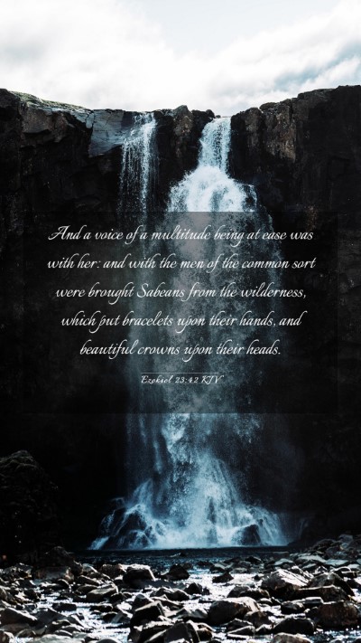 Picture 03 - Ezekiel 23:42 KJV Mobile Phone Wallpaper - And a voice of a multitude being at ease was with - Mobile Bible Verse Wallpaper