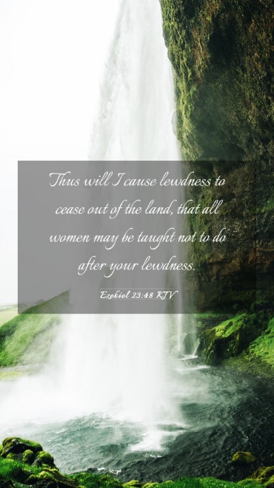 Picture 03 - Ezekiel 23:48 KJV Mobile Phone Wallpaper - Thus will I cause lewdness to cease out of the - Mobile Bible Verse Wallpaper