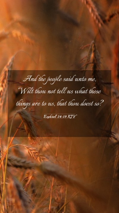 Picture 03 - Ezekiel 24:19 KJV Mobile Phone Wallpaper - And the people said unto me, Wilt thou not tell - Mobile Bible Verse Wallpaper