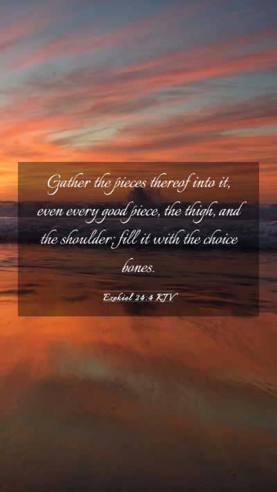 Picture 03 - Ezekiel 24:4 KJV Mobile Phone Wallpaper - Gather the pieces thereof into it, even every - Mobile Bible Verse Wallpaper