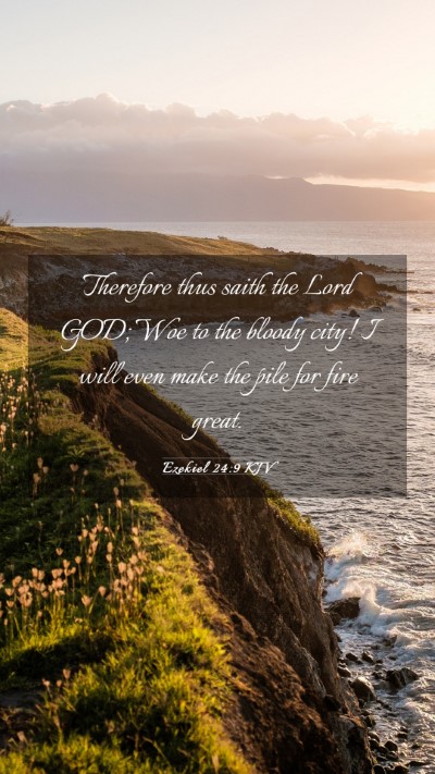 Picture 03 - Ezekiel 24:9 KJV Mobile Phone Wallpaper - Therefore thus saith the Lord GOD; Woe to the - Mobile Bible Verse Wallpaper