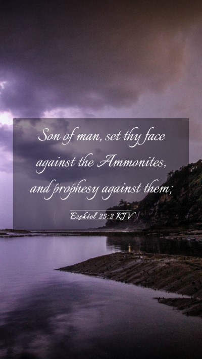 Picture 03 - Ezekiel 25:2 KJV Mobile Phone Wallpaper - Son of man, set thy face against the Ammonites, - Mobile Bible Verse Wallpaper