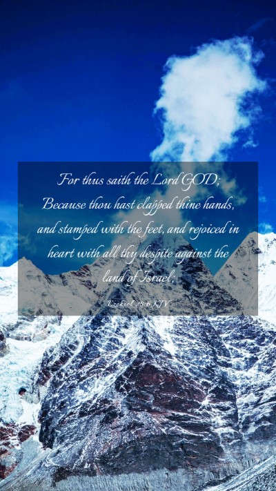 Picture 03 - Ezekiel 25:6 KJV Mobile Phone Wallpaper - For thus saith the Lord GOD; Because thou hast - Mobile Bible Verse Wallpaper