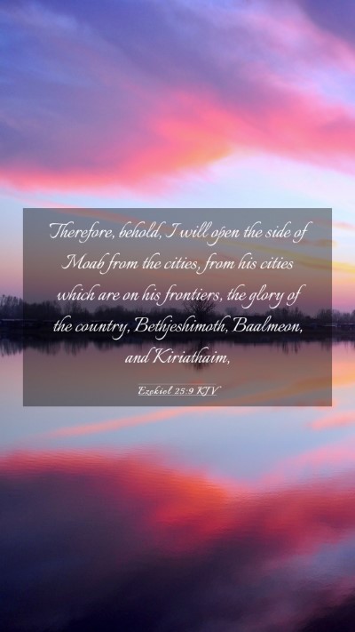 Picture 03 - Ezekiel 25:9 KJV Mobile Phone Wallpaper - Therefore, behold, I will open the side of Moab - Mobile Bible Verse Wallpaper