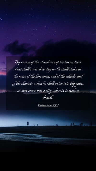Picture 03 - Ezekiel 26:10 KJV Mobile Phone Wallpaper - By reason of the abundance of his horses their - Mobile Bible Verse Wallpaper