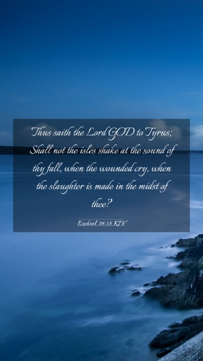 Picture 03 - Ezekiel 26:15 KJV Mobile Phone Wallpaper - Thus saith the Lord GOD to Tyrus; Shall not the - Mobile Bible Verse Wallpaper