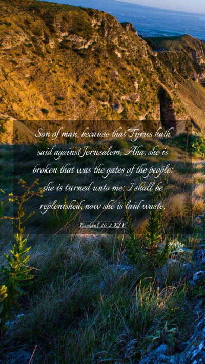 Picture 03 - Ezekiel 26:2 KJV Mobile Phone Wallpaper - Son of man, because that Tyrus hath said against - Mobile Bible Verse Wallpaper