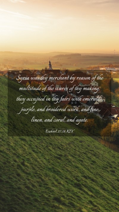 Picture 03 - Ezekiel 27:16 KJV Mobile Phone Wallpaper - Syria was thy merchant by reason of the multitude - Mobile Bible Verse Wallpaper
