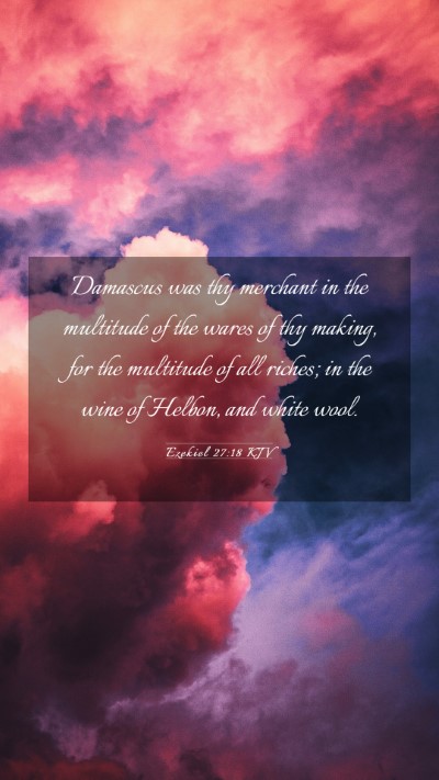 Picture 03 - Ezekiel 27:18 KJV Mobile Phone Wallpaper - Damascus was thy merchant in the multitude of the - Mobile Bible Verse Wallpaper
