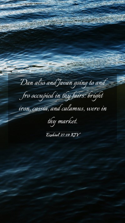 Picture 03 - Ezekiel 27:19 KJV Mobile Phone Wallpaper - Dan also and Javan going to and fro occupied in - Mobile Bible Verse Wallpaper
