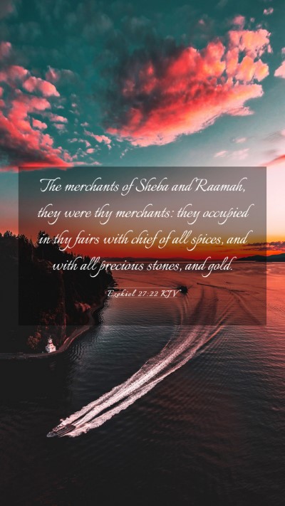 Picture 03 - Ezekiel 27:22 KJV Mobile Phone Wallpaper - The merchants of Sheba and Raamah, they were thy - Mobile Bible Verse Wallpaper