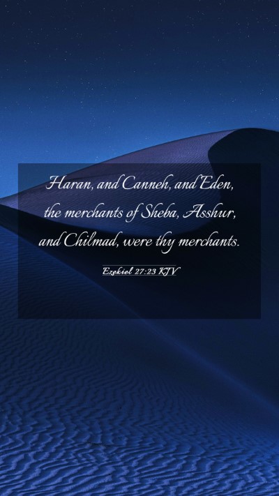Picture 03 - Ezekiel 27:23 KJV Mobile Phone Wallpaper - Haran, and Canneh, and Eden, the merchants of - Mobile Bible Verse Wallpaper