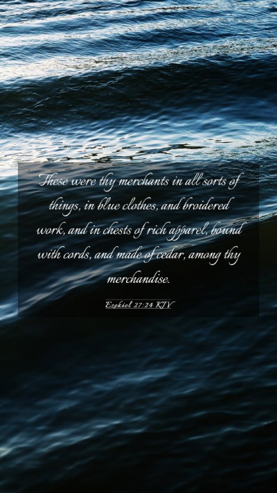 Picture 03 - Ezekiel 27:24 KJV Mobile Phone Wallpaper - These were thy merchants in all sorts of things, - Mobile Bible Verse Wallpaper
