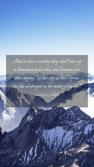 Picture 03 - Ezekiel 27:32 KJV Mobile Phone Wallpaper - And in their wailing they shall take up a - Mobile Bible Verse Wallpaper