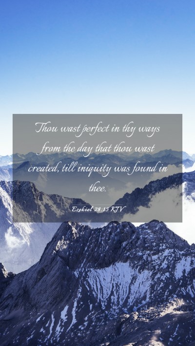 Picture 03 - Ezekiel 28:15 KJV Mobile Phone Wallpaper - Thou wast perfect in thy ways from the day that - Mobile Bible Verse Wallpaper